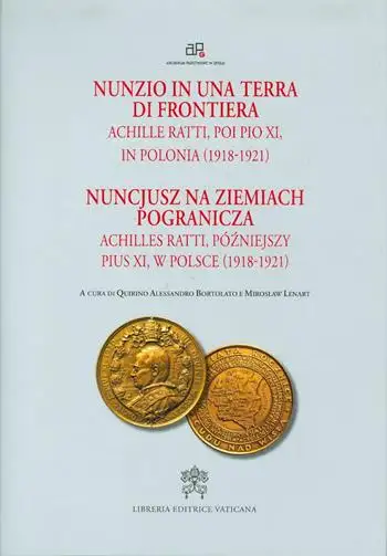 Nunzio in una terra di frontiera. Achille Ratti, poi Pio XI in Polonia (1918-1921)