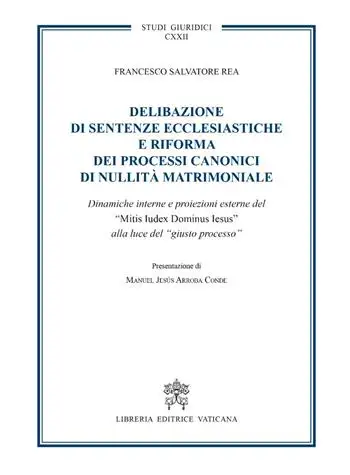 Delibazione di sentenze ecclesiastiche e riforma dei processi canonici di nullità matrimoniale. Dinamiche interne e proiezioni esterne del Mitis iudex dominus Iesus alla luce del giusto processo