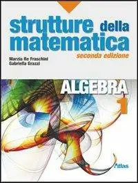 Strutture della matematica. Algebra. Per le Scuole superiori. Con espansione online. Vol. 1