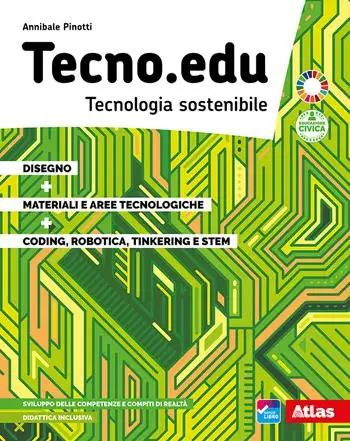Tecno.edu. Tecnologia sostenibile. Con Disegno, Materiali e aree tecnologiche, Coding, robotica, tinkering e STEM. Per la Scuola media. Con e-book. Con espansione online