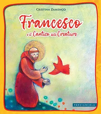 Francesco e il cantico delle creature. Ediz. a colori