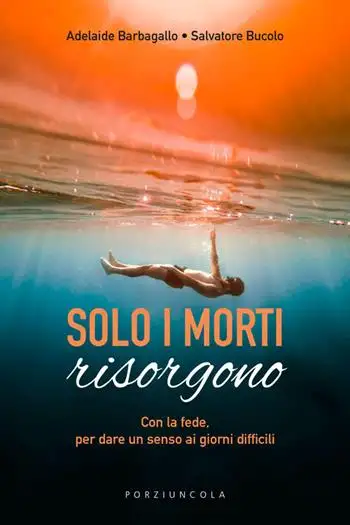 Solo i morti risorgono. Con la fede, per dare luce ai giorni difficili