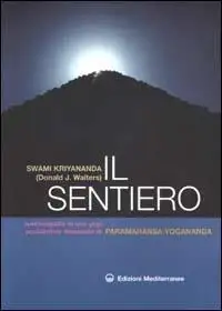 Il sentiero. Autobiografia di uno yogi occidentale discepolo di Paramahansa Yogananda