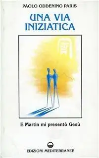 Una via iniziatica. E Martin mi presentò Gesù