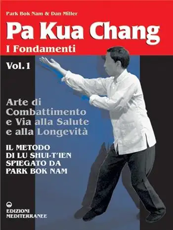 Pa kua chang. Arte di combattimento e via alla salute e alla longevità. Vol. 1