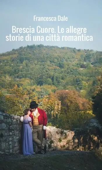 Brescia cuore. Le allegre storie di una città romantica