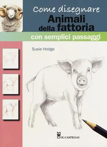Come disegnare animali della fattoria con semplici passaggi. Ediz. a colori