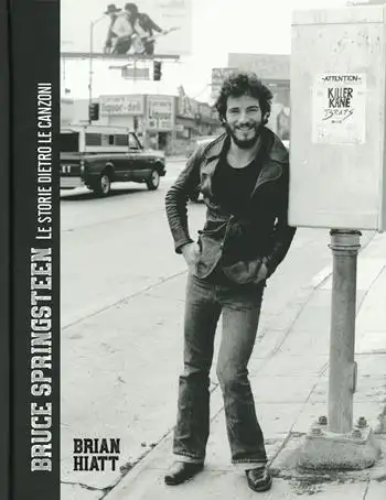 Bruce Springsteen. Le storie dietro le canzoni. Ediz. a colori