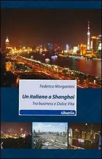 Un italiano a Shanghai. Tra business e dolce vita