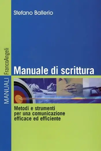 Manuale di scrittura. Metodi e strumenti per una comunicazione efficace ed efficiente