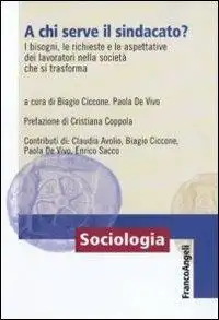 A chi serve il sindacato? I bisogni, le richieste e le apettative dei lavoratori nella società che si trasforma