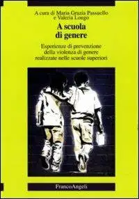 A scuola di genere. Esperienze di prevenzione della violenza di genere realizzate nelle scuole superiori