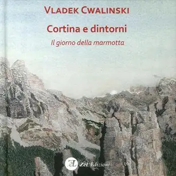 Cortina e dintorni. Il giorno della marmotta. Ediz. illustrata