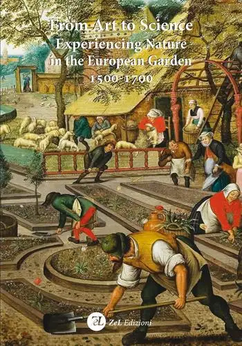 From art to science. Experiencing nature in the european garden 1500-1700