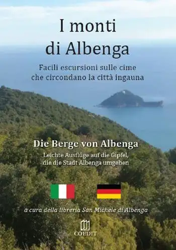 I monti di Albenga. Facili escursioni sulle cime che circondano la città ingauna-Die berge von Albenga. Ediz. bilingue