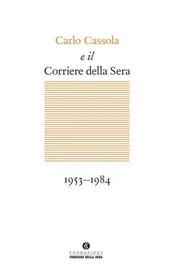 Carlo Cassola e il Corriere della Sera 1953-1984