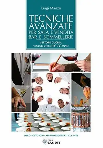 Tecniche avanzate per sala e vendita, bar e sommellerie. Settore cucina. Volume unico 4° e 5° anno. Per le Scuole superiori