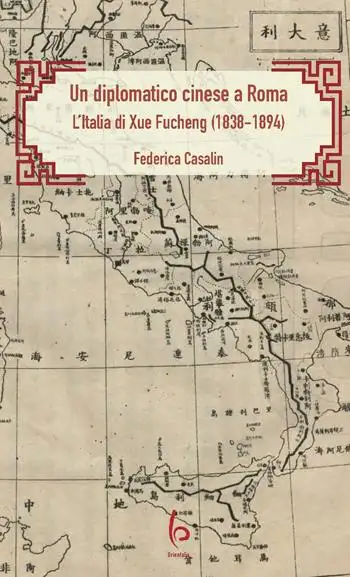 Un diplomatico cinese a Roma. L’Italia di Xue Fucheng (1838-1894)