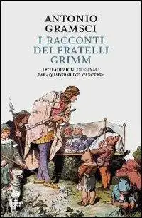 I racconti dei fratelli Grimm. Le traduzioni originali dai «quaderni dal carcere»
