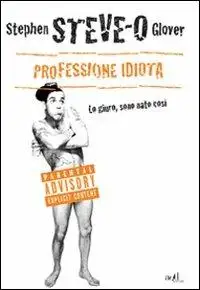 Professione idiota. Lo giuro, sono nato così