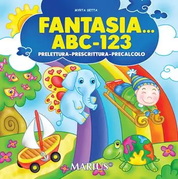 Fantasia... ABC-123. Prelettura, prescrittura, precalcolo. Per la Scuola materna. Ediz. per la scuola