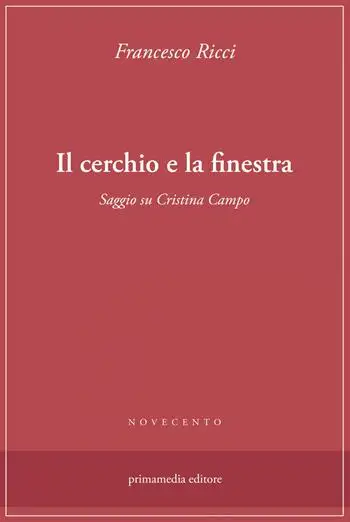 Il cerchio e la finestra. Saggio su Cristina Campo