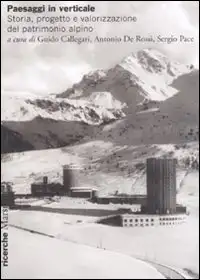 Paesaggi in verticale. Storia, progetto e valorizzazione del patrimonio alpino